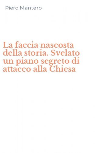 La faccia nascosta della storia. Svelato un piano segreto di attacco alla Chiesa