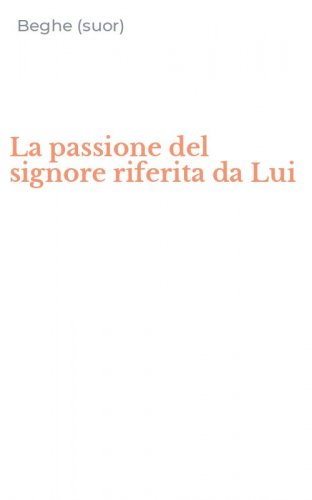 La passione del signore riferita da Lui