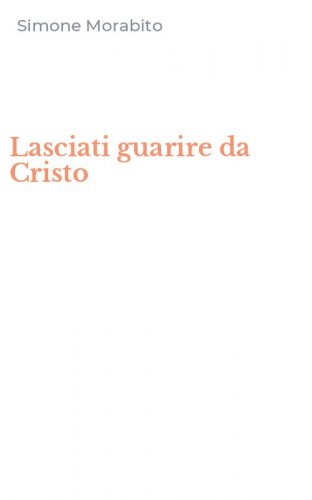 Lasciati guarire da Cristo