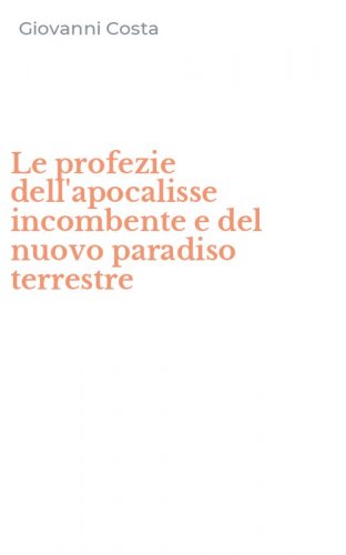 Le profezie dell'apocalisse incombente e del nuovo paradiso terrestre