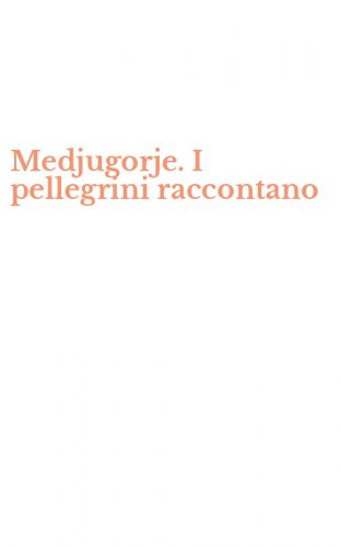 Medjugorje. I pellegrini raccontano