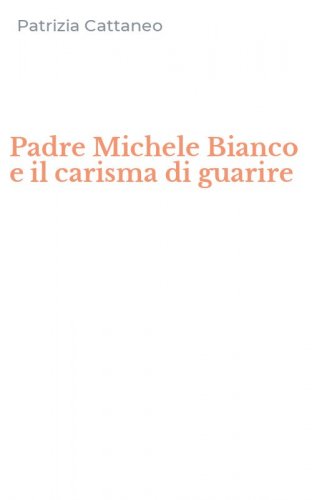 Padre Michele Bianco e il carisma di guarire