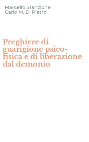 Preghiere di guarigione psico-fisica e di liberazione dal demonio