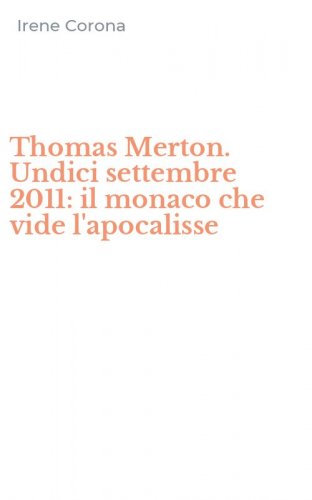 Thomas Merton. Undici settembre 2011: il monaco che vide l'apocalisse