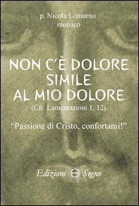 Non c'&egrave; dolore simile al mio dolore