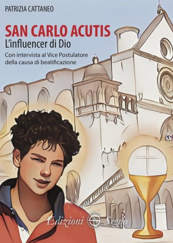 San Carlo Acutis. L'influencer di Dio