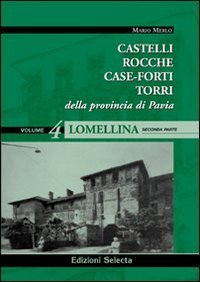 Castelli, rocche, case-forti, torri della provincia di Pavia vol. 3-4: Lomellina