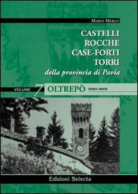 Castelli, rocche, case-forti, torri della provincia di Pavia vol. 5-7: Oltrep&ograve;