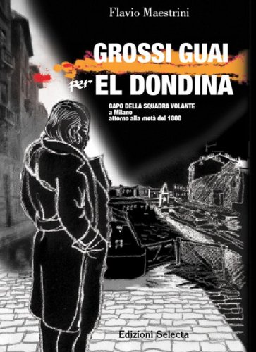 Grossi guai per El Dondina capo della squadra volante a Milano attorno alla met&agrave; del 1800