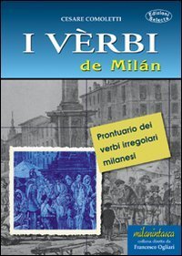 I v&egrave;rbi de Mil&aacute;n. Prontuario dei verbi irregolari milanesi
