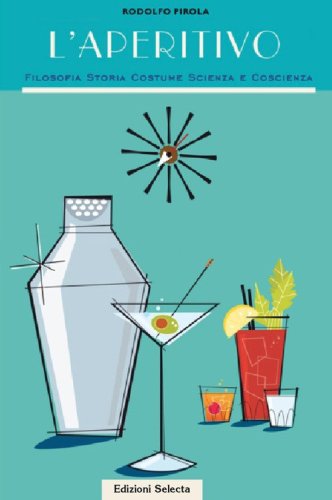 L'aperitivo. Filosofia storia costume scienza e coscienza