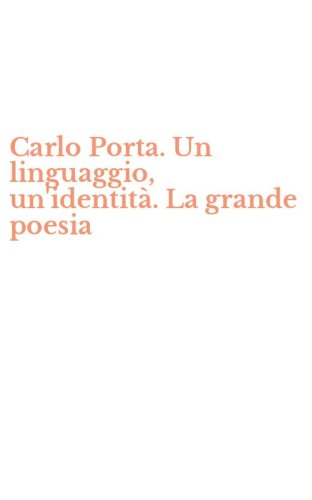 Carlo Porta. Un linguaggio, un'identit&agrave;. La grande poesia