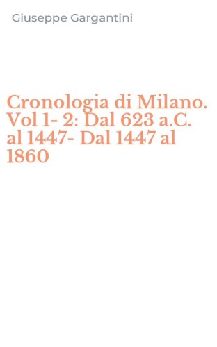 Cronologia di Milano. Vol 1-2: Dal 623 a.C. al 1447-Dal 1447 al 1860