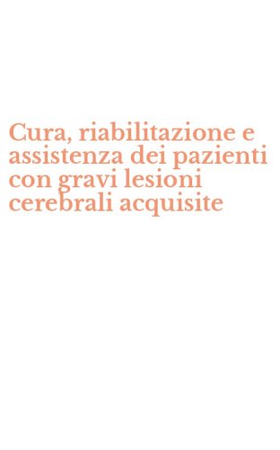 Cura, riabilitazione e assistenza dei pazienti con gravi lesioni cerebrali acquisite