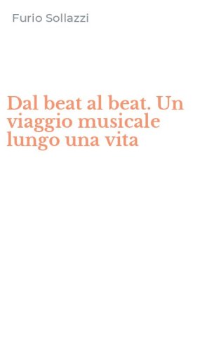 Dal beat al beat. Un viaggio musicale lungo una vita