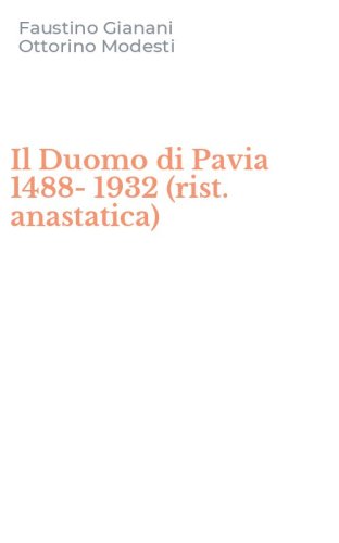 Il Duomo di Pavia 1488-1932 (rist. anastatica)