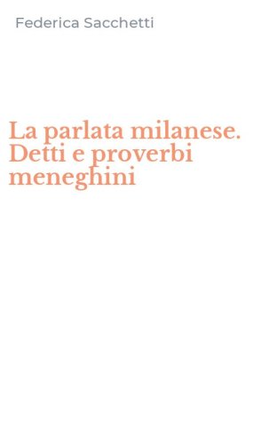 La parlata milanese. Detti e proverbi meneghini