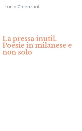 La pressa inutil. Poesie in milanese e non solo