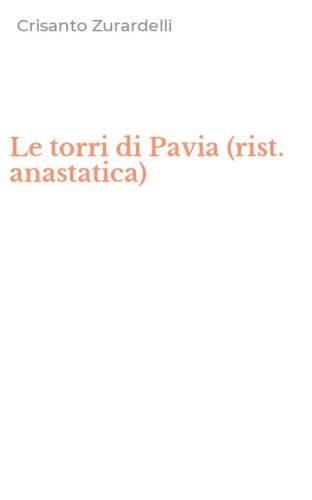 Le torri di Pavia (rist. anastatica)