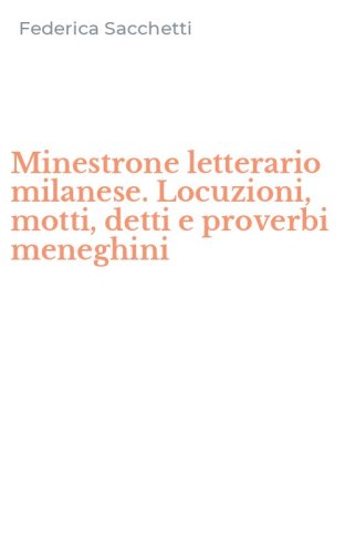 Minestrone letterario milanese. Locuzioni, motti, detti e proverbi meneghini
