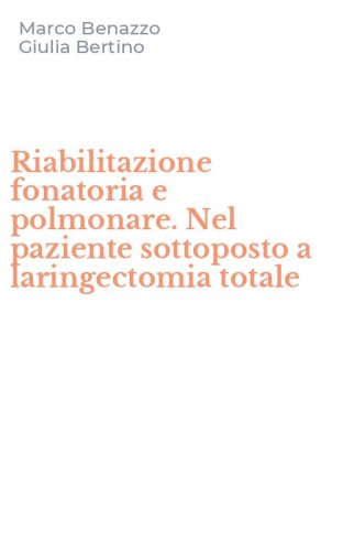 Riabilitazione fonatoria e polmonare. Nel paziente sottoposto a laringectomia totale