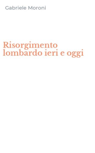 Risorgimento lombardo ieri e oggi