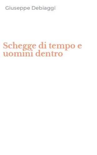 Schegge di tempo e uomini dentro