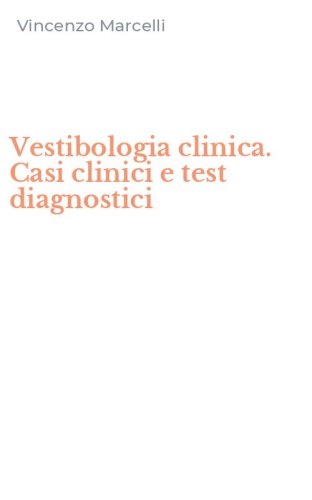 Vestibologia clinica. Casi clinici e test diagnostici