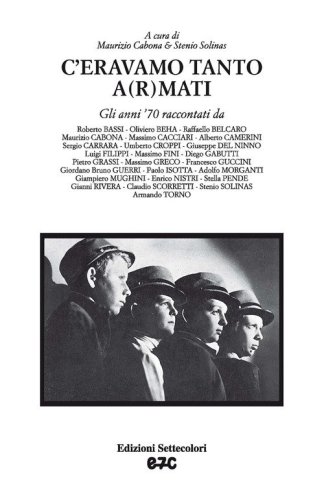C'eravamo tanto a(r)mati. Gli anni '70 raccontati da...