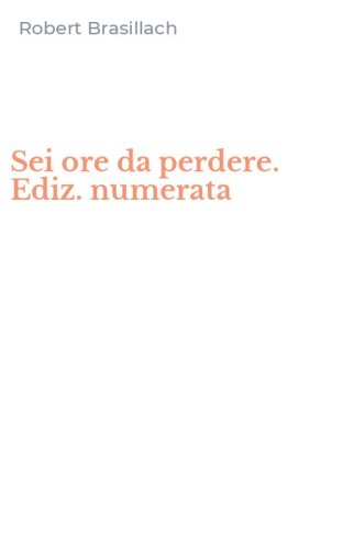Sei ore da perdere. Ediz. numerata
