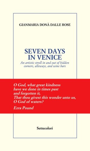 Seven days in Venice. An artistic stroll in and out of hidden corners, alleyways, and wine bars