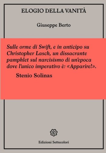 Elogio della vanit&agrave;. Ovvero vediamo un po' come siamo combinati malamente