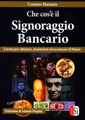Che cos'&egrave; il signoraggio bancario. L'arma per ottenere, mantenere ed accrescere il potere