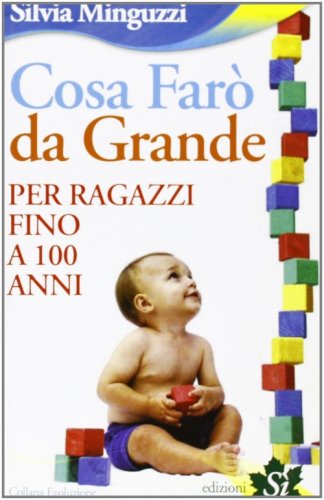 Cosa far&ograve; da grande. Per ragazzi fino a 100 anni