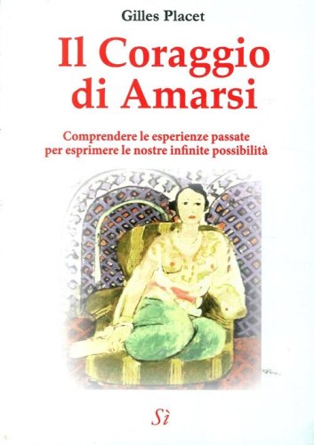 Il coraggio di amarsi. Comprendere le esperienze passate per esprimere le nostre inifinite possibilit&agrave; - INIFINITE POSSIBILITA' (IL)