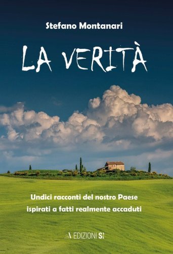 La verit&agrave;. Undici racconti del nostro Paese ispirati a fatti realmente accaduti