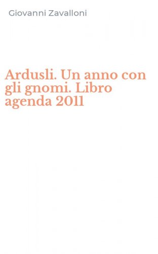 Ardusli. Un anno con gli gnomi. Libro agenda 2011