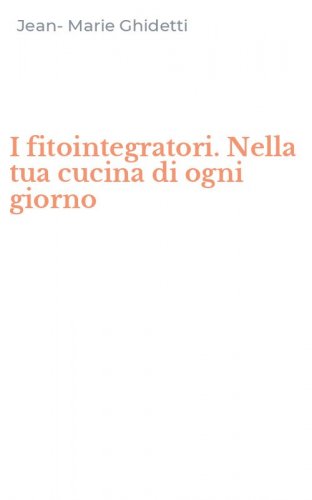 I fitointegratori. Nella tua cucina di ogni giorno