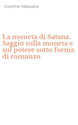 La moneta di Satana. Saggio sulla moneta e sul potere sotto forma di romanzo