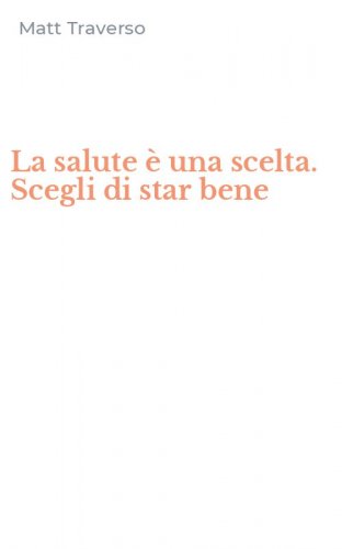 La salute &egrave; una scelta. Scegli di star bene