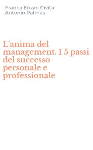 L'anima del management. I 5 passi del successo personale e professionale