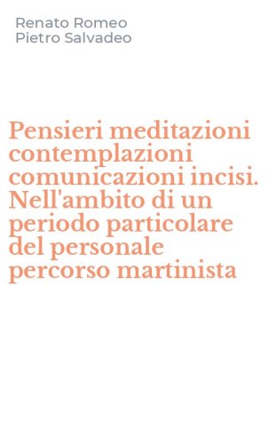 Pensieri meditazioni contemplazioni comunicazioni incisi. Nell'ambito di un periodo particolare del personale percorso martinista