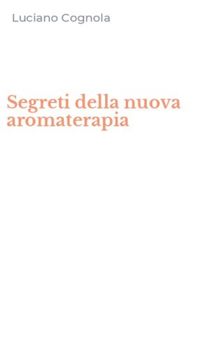 Segreti della nuova aromaterapia