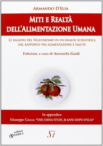 Miti e realt&agrave; dell'alimentazione umana. Le ragioni del vegetarismo in un'analisi scientifica del rapporto tra alimentazione e salute