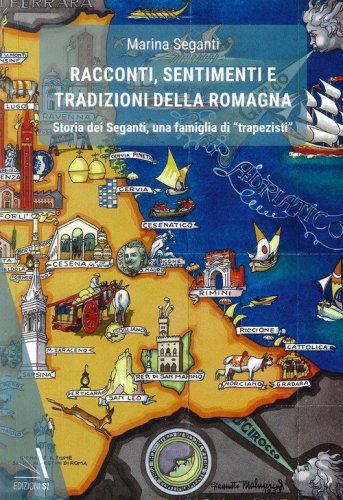 Racconti, sentimenti e tradizioni della Romagna. Storia dei Seganti, una famiglia di &laquo;trapezisti&raquo;