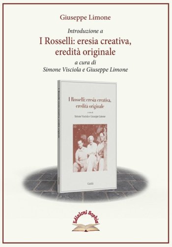 Introduzione a &laquo;I Rosselli, eresia creativa, eredit&agrave; originale&raquo;