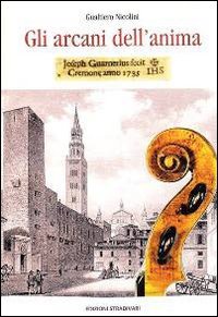 Gli arcani dell'anima. &laquo;Joseph Guarnerius IHS fecit Cremonese anno 1735&raquo;