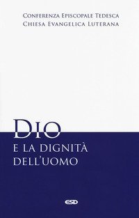 Dio e la dignit&agrave; dell'uomo