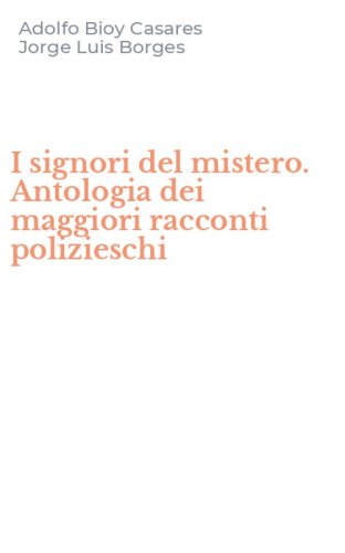 I signori del mistero. Antologia dei maggiori racconti polizieschi