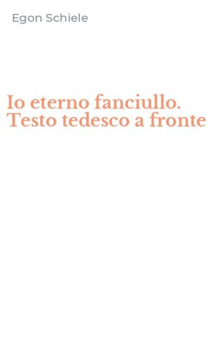 Io eterno fanciullo. Testo tedesco a fronte